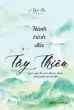 Hành trình đến Tây Thiên - Giác ngộ để cuộc đời an nhiên, hạnh phúc tự tìm đến