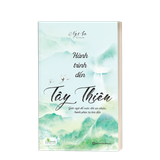 Hành trình đến Tây Thiên - Giác ngộ để cuộc đời an nhiên, hạnh phúc tự tìm đến