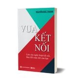Vua kết nối - Làm chủ nghệ thuật kết nối, thay đổi cuộc đời của bạn