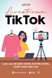 Livestream TikTok: Làm sao để bán hàng duyên dáng, chốt đơn mỏi tay