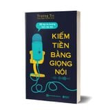 Kiếm tiền bằng giọng nói: Bắt kịp xu hướng thời đại mới