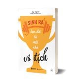 Sinh ra bạn đã là một nhà vô địch