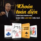 Khoán toàn diện - Lãnh đạo nhàn hơi, nhân viên làm việc hiệu quả