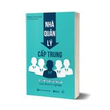 Nhà quản lý cấp trung: Mắt xích sống còn của doanh nghiệp