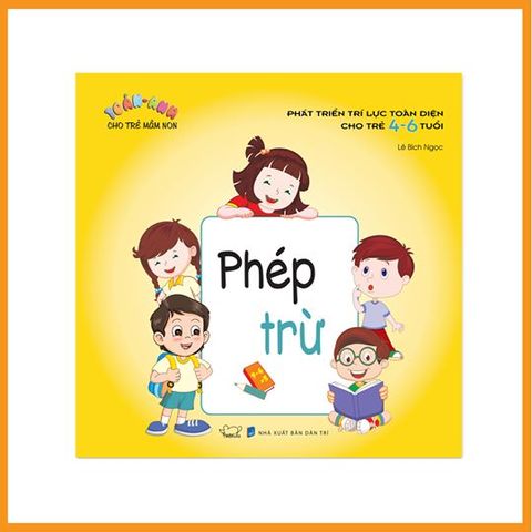  Phát triển trí lực toàn diện cho trẻ 4 - 6 tuổi: Phép trừ 