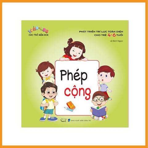  Phát triển trí lực toàn diện cho trẻ 4 - 6 tuổi: Phép cộng 