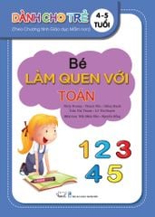  BÉ LÀM QUEN VỚI TOÁN_Dành cho trẻ 4 - 5 tuổi. 