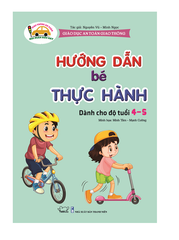  Giáo dục an toàn giao thông - Hướng dẫn bé thực hành - Dành cho trẻ 4-5 tuổi 