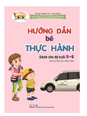  Giáo dục an toàn giao thông - Hướng dẫn bé thực hành - Dành cho trẻ 5-6 tuổi 