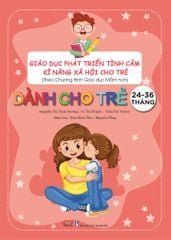  GIÁO DỤC PHÁT TRIỂN TÌNH CẢM-KĨ NĂNG XÃ HỘI - Dành cho trẻ 24-36 tháng 