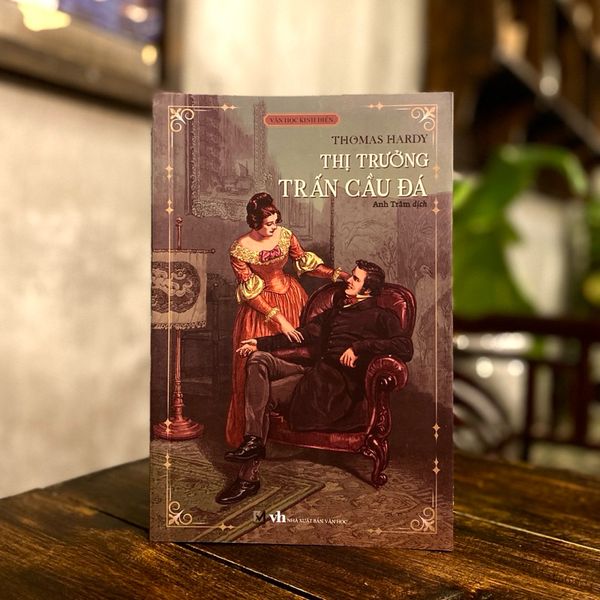 Sách Văn Học Kinh Điển - Thị Trưởng Trấn Cầu Đá (Thomas Hardy)