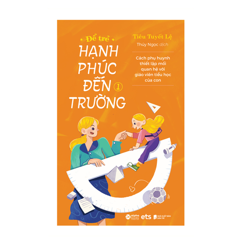 Phụ huynh 4.0 - Để trẻ hạnh phúc đến trường (tập 1)