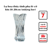  Lọ hoa thủy tinh pha lê cỡ lớn 18-20cm (miệng loe) 