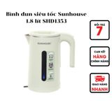  Bình đun siêu tốc Sunhouse 1.8 lít SHD1353 