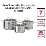  Bộ nồi inox đáy liền nguyên khối SUNHOUSE MAMA SHG701 