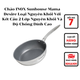  Chảo INOX Sunhouse Mama Desire DE20M-DE28M Loại Nguyên Khối Với Kết Cấu 2 Lớp Nguyên Khối Và Độ Chống Dính Cao 