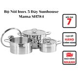  BỘ NỒI INOX 5 ĐÁY SUNHOUSE MAMA SH784 