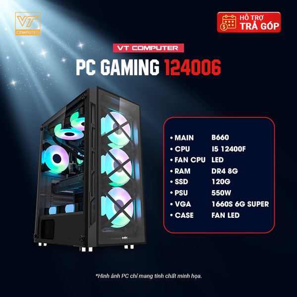 MÁY BỘ GAMING 124006 : I5 12400F/B660/8G/GTX1660S 6G/550W/120G