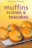  Scones, Muffins &Amp; Teacakes: A Collection Of Quick And Easy Teatime Treats Too Tempting To Resist 