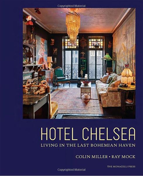 Hotel Chelsea : Living in the Last Bohemian Haven