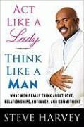 Act Like A Lady, Think Like A Man : What Men Really Think About Love, Relationships, Intimacy, and Commitment