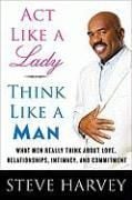 Act Like A Lady, Think Like A Man : What Men Really Think About Love, Relationships, Intimacy, and Commitment