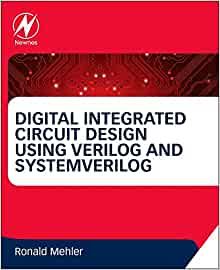  Digital Integrated Circuit Design Using Verilog and Systemverilog 