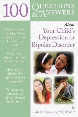 100 Questions and Answers About Your Child's Depression or Bipolar Disorder
