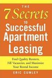  The 7 Secrets to Successful Apartment Leasing : Find Quality Renters, Fill Vacancies, and Maximize Your Rental Income 