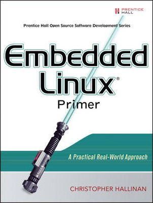  Embedded Linux Primer : A Practical Real-World Approach 