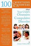  100 Questions and Answers About Your Child's Obsessive Compulsive Disorder 