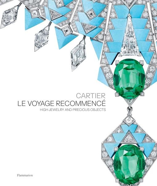 Cartier: Le Voyage Recommencé High Jewelry and Precious Objects