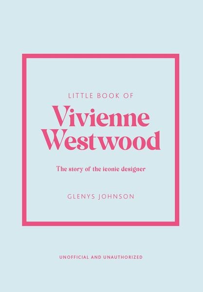 Little Book of Vivienne Westwood: The story of the iconic fashion house
