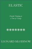  Elastic: Flexible Thinking in a Time of Change 