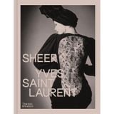  Sheer: Yves Saint Laurent: The Diaphanous Creations of Yves Saint Laurent 