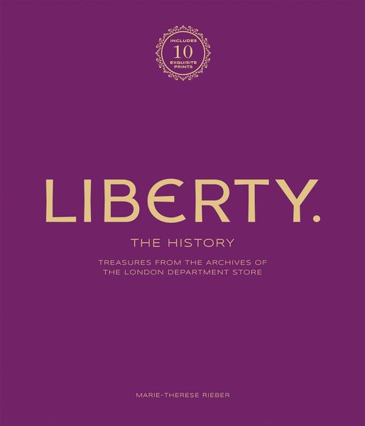 Liberty: The History ? Luxury Edition: Treasure from the archives of the London department store