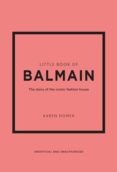 Little Book of Balmain: The story of the iconic fashion house