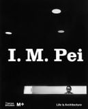  I. M. Pei: Life Is Architecture (M+ Museum Series) 