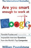  Are You Smart Enough to Work at Google? : Fiendish Puzzles and Impossible Interview Questions from the World's Top Companies 