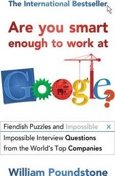 Are You Smart Enough to Work at Google? : Fiendish Puzzles and Impossible Interview Questions from the World's Top Companies