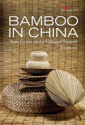Bamboo in China : Arts Crafts and a Cultural History