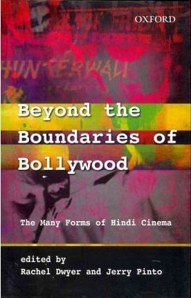 Beyond the Boundaries of Bollywood : The Many Forms of Hindi Cinema