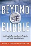  Beyond the Bubble : How to Keep the Real Estate Market in Perspective --and Profit No Matter What Happens 