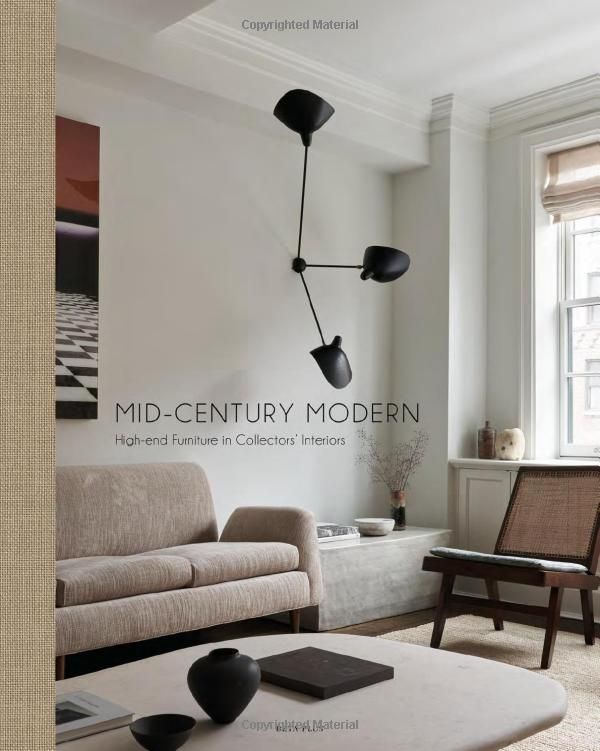  Mid-Century Modern : High-End Furniture in Collectors' Interiors 