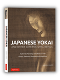 Japanese Yokai and Other Supernatural Beings: Authentic Paintings and Prints of 100 Ghosts, Demons, Monsters and Magician 