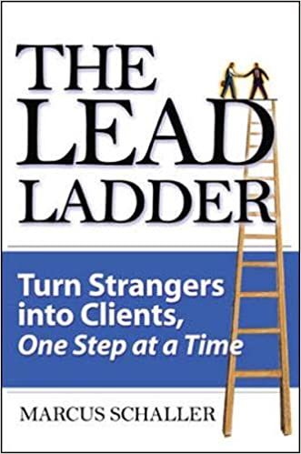  The Lead Ladder: Turn Strangers Into Clients, One Step at a Time 