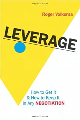  Leverage: How to Get It and How to Keep It in Any Negotiation 