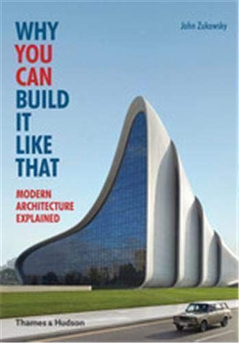  Why You Can Build It Like That: Modern Architecture Explained_John Zukowsky_9780500291788_Thames & Hudson Ltd 