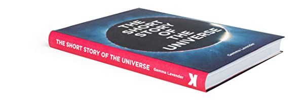 The Short Story of the Universe : A Pocket Guide to the History, Structure, Theories and Building Blocks of the Cosmos