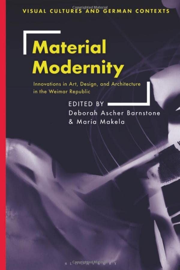  Material Modernity: Innovations in Art, Design, and Architecture in the Weimar Republic 